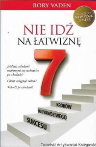 Nie idź na łatwiznę 7 kroków do prawdziwego sukcesu / Rory Vaden 