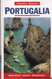 Podróże marzeń : Portugalia / Bogdan Rudnicki