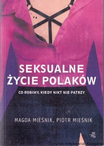 Seksualne życie Polaków : Co robimy kiedy nikt nie patrzy / Magda Mieśnik, Piotr Mieśnik  