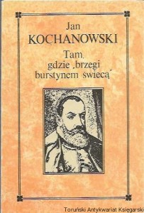 Tam gdzie "brzegi burstynem świecą" / Jan Kochanowski