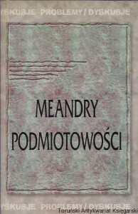 Meandry podmiotowości : Problemy/Dyskusje – Tom II / Piotr Orlik (red.)