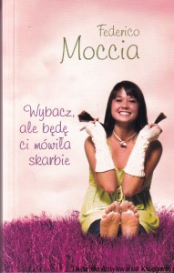 Wybacz, ale będę mówiła Ci skarbie / Federico Moccia