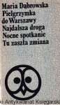 Pielgrzymka do Warszawy : Najdalsza droga: Nocne spotkanie: Tu zaszła zmiana / Maria Dąbrowska