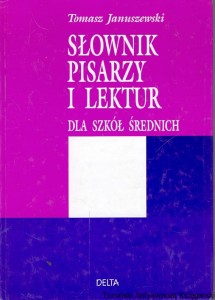 Słownik pisarzy i lektur dla szkół średnich / Tomasz Januszewski 