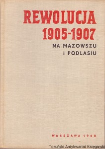 Rewolucja 1905-1907 Na Mazowszu i Podlasiu : Prace Mazowieckiego Ośrodka Badań Naukowych Nr 3 / Praca zbiorowa 