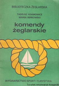 Komendy żeglarskie : Biblioteczka żeglarska / Tadeusz Adamowicz, Marek Berkowski 