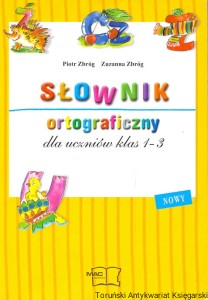 Słownik ortograficzny dla uczniów klas 1-3 / Piotr Zbróg, Zuzanna Zbróg