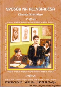 Sposób na Alcybiadesa Edmunda Niziurskiego : streszczenie - analiza - interpretacja / Justyna Kubryn (oprac.)