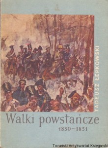 Walki powstańcze 1830-1831 : Biblioteczka Historyczna / Tadeusz Łepkowski 