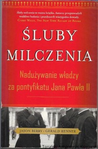 Śluby milczenia : Nadużywanie władzy za pontyfikatu Jana Pawła II / Jason Berry, Gerald Renner  