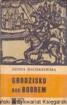 Grodzisko nad Bobrem Tom II : Biblioteka Karola Miarki / Janina Macierzewska 