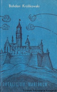 Fortalicium Marianem albo Szaniec Bogarodzicy na obronę narodu polskiego wystawion spod którego nieprzyjaciel wszelki z konfuzją odejdzie : Opowieść Jasnogórska / Bohdan Królikowski