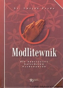  Modlitewnik dla nauczycieli, katechetów, wychowawców / ks. Lucjan Pezda 