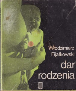 Dar rodzenia / Włodzimierz Fijałkowski