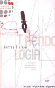 Trendologia : Niezbędny przewodnik po przełomowych idach / James Harkin