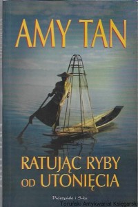 Ratując ryby od utonięcia / Amy Tan 