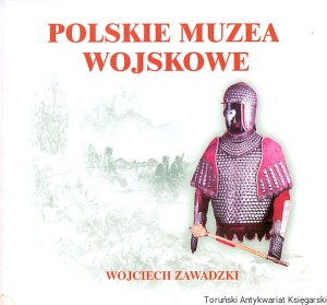 Polskie Muzea Wojskowe : Informator / Wojciech Zawadzki 