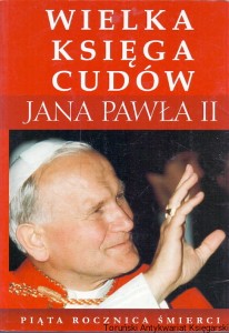 Wielka księga cudów Jana Pawła II / Aleksandra Zapotoczny (oprac.)
