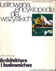 Ilustrowana encyklopedia dla wszystkich : Architektura i budownictwo / Witold Szolginia