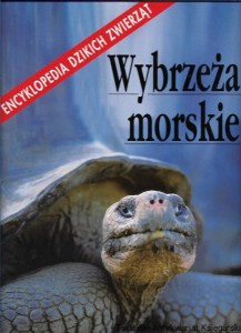 Wybrzeża morskie : Encyklopedia dzikich zwierząt / Praca zbiorowa 