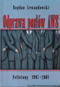Odprawa posłów AWS : Felietony 1997-2001/ Bogdan Lewandowski