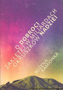 O dobroci zaklętej w miliardach okruszków nadziei / Bożena Kamionka 