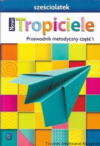 Nowi Tropiciele : Przewodnik metodyczny część 1 : sześciolatek / Beata Gawrońska, Emilia Raczek