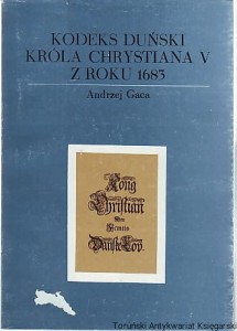 Kodeks Duński króla Chrystiana V z roku 1683 / Andrzej Gaca
