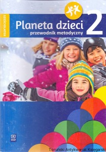 Planeta dzieci 2, sześciolatek : Przewodnik metodyczny / Barbara Dankiewicz, Beata Gawrońska, Iwona Jabłońska-Gabrysiak, Emilia Raczek