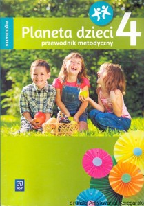 Planeta dzieci 4, pięciolatek : Przewodnik metodyczny / Barbara Dankiewicz, Beata Gawrońska, Iwona Jabłońska-Gabrysiak, Emilia Raczek