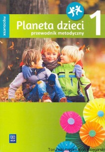Planeta dzieci 1, pięciolatek : Przewodnik metodyczny / Barbara Dankiewicz, Beata Gawrońska, Iwona Jabłońska-Gabrysiak, Emilia Raczek