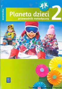 Planeta dzieci 2, pięciolatek : Przewodnik metodyczny / Barbara Dankiewicz, Beata Gawrońska, Iwona Jabłońska-Gabrysiak, Emilia Raczek