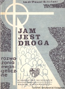 Jam jest droga : Rozważania ewangeliczne / ks. Dr Paweł Stanisław Iliński 