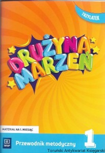 Drużyna marzeń trzylatek : Materiał na 1. miesiąc : Przewodnik metodyczny 1 / Ewa Janus, Marlena Szeląg, Gabriela Lipińska, Gabriela Matczak-Kompanowska, Anna Makowska 