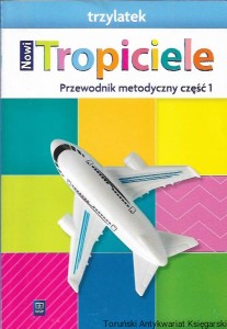 Nowi Tropiciele : Przewodnik metodyczny część 1 : trzylatek / Barbara Dankiewicz, Iwona Jabłońska-Gabrysiak, Beata Gawrońska, Emilia Raczek