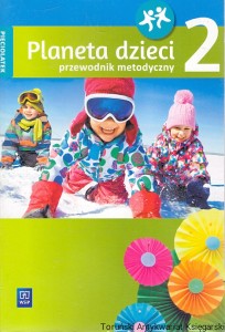 Planeta dzieci 2, pięciolatek : Przewodnik metodyczny / Barbara Dankiewicz, Beata Gawrońska, Iwona Jabłońska-Gabrysiak, Emilia Raczek
