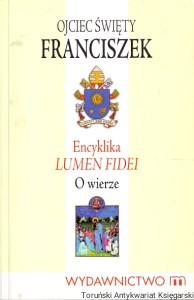 Encyklika Lumen Fidei O wierze / Ojciec Święty Franciszek
