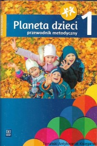 Planeta dzieci : Przewodnik metodyczny 1 : sześciolatek / Barbara Dankiewicz, Iwona Jabłońska-Gabrysiak, Beata Gawrońska, Emilia Raczek