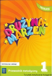 Drużyna marzeń : Przewodnik metodyczny 1 : pięciolatek / Ewa Janus, Marlena Szeląg, Gabriela Lipińska, Gabriela Matczak-Kompanowska, Anna Makowska 