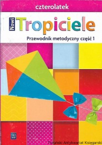 Nowi Tropiciele : Przewodnik metodyczny część 1 : czterolatek / Barbara Dankiewicz, Iwona Jabłońska-Gabrysiak, Beata Gawrońska, Emilia Raczek