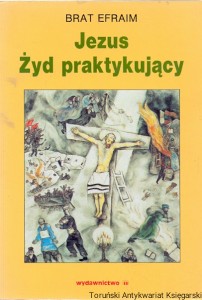 Jezus Żyd praktykujący / Brat Efraim 