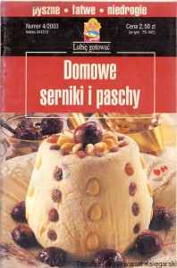 Domowe serniki i paschy Numer 4/2003 : Lubię gotować / Praca zbiorowa 