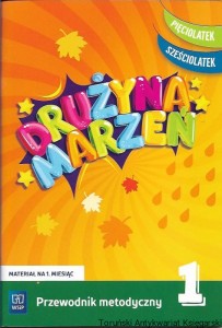 Drużyna marzeń : Przewodnik metodyczny 1 : pięciolatek, sześciolatek / Ewa Janus, Marlena Szeląg, Gabriela Lipińska, Gabriela Matczak-Kompanowska, Anna Makowska 