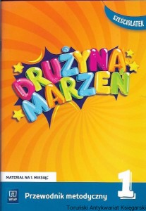 Drużyna marzeń : Przewodnik metodyczny 1 : sześciolatek / Ewa Janus, Marlena Szeląg, Gabriela Lipińska, Gabriela Matczak-Kompanowska, Anna Makowska 