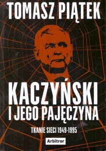 Kaczyński i jego pajęczyna : Tkanie sieci 1949-1995 / Tomasz Piątek 