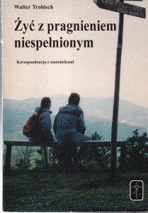 Żyć z pragnieniem niespełnionym : korespondencja z nastolatkami / Walter Trobisch