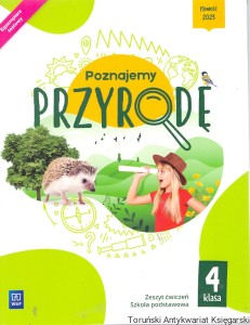 Poznajmy przyrodę : Zeszyt ćwiczeń Szkoła podstawowa 4 klasa : Egzemplarze testowe / Katarzyna Przybysz, Anna Romańska, Joanna Gadomska 