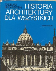 Historia architektury dla wszystkich / Tadeusz Broniewski 