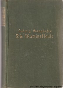 Die Martinsklause : Roman aus dem Anfang des 12. Jahrhunderts / Ludwig Ganghofer