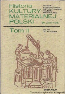Historia kultury materialnej w zarysie Polski Tom II : Od XIII do XV wieku / Witold Hensl, Jan Pazdura (red.)